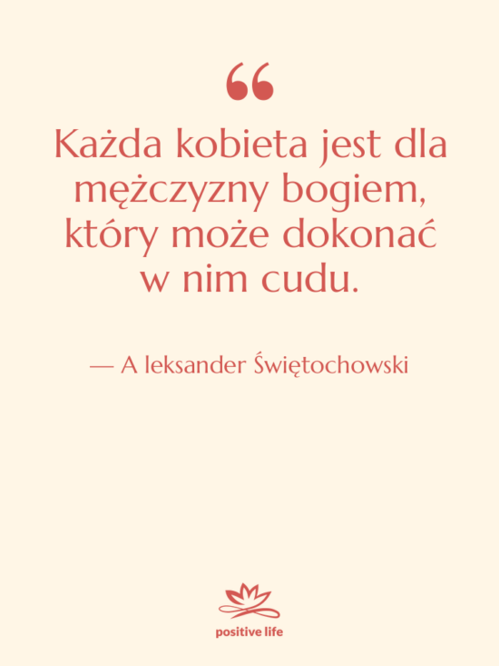 Cytat: A leksander Świętochowski - Każda kobieta jest dla mężczyzny&hellip;