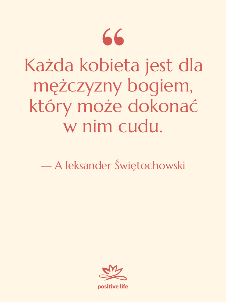 Cytat: A leksander Świętochowski - Każda kobieta jest dla mężczyzny&hellip;
