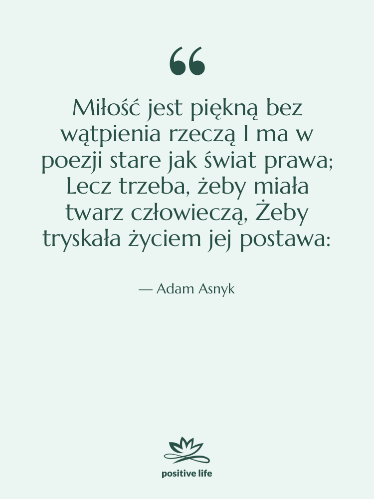 Cytat: Adam Asnyk - Miłość jest piękną bez wątpienia&hellip;