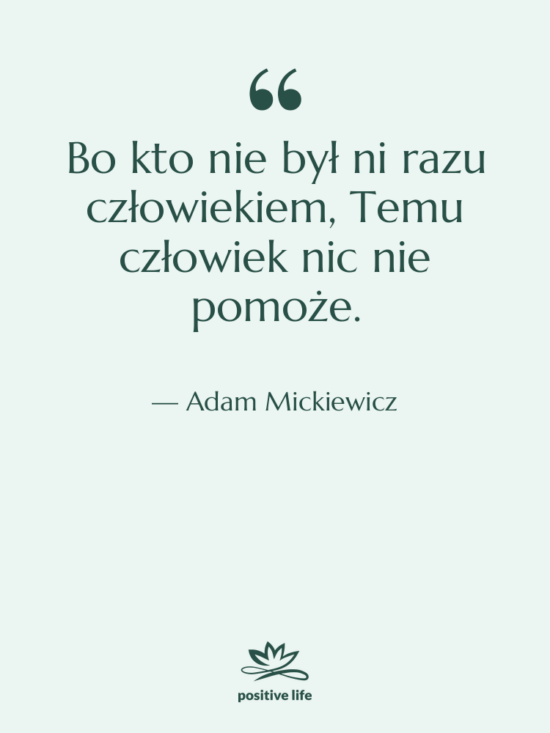Cytat: Adam Mickiewicz - Bo kto nie był ni&hellip;