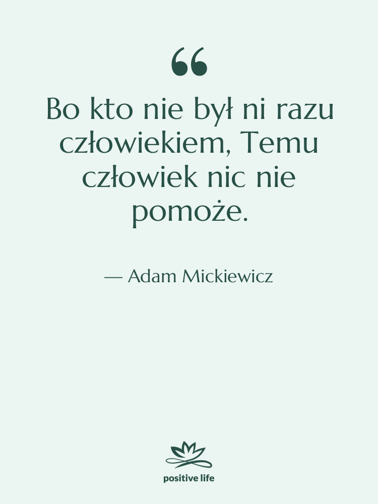 Cytat: Adam Mickiewicz - Bo kto nie był ni&hellip;