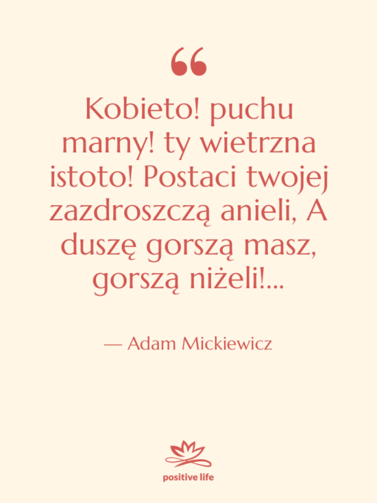 Cytat: Adam Mickiewicz - Kobieto! puchu marny! ty wietrzna&hellip;