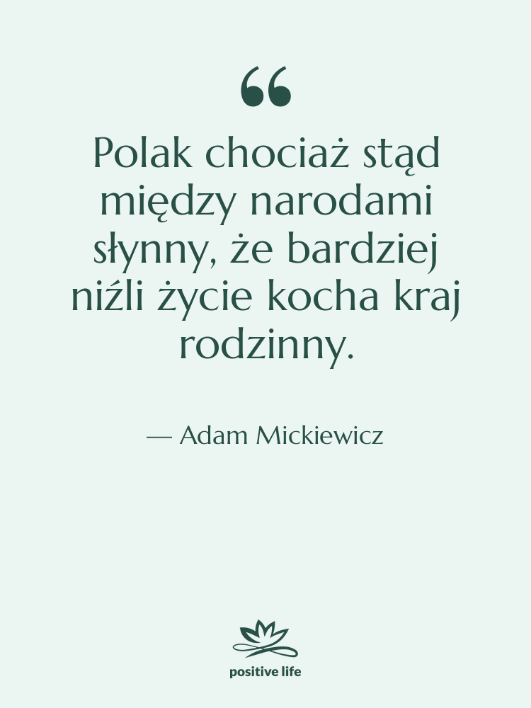 Cytat: Adam Mickiewicz - Polak chociaż stąd między narodami&hellip;