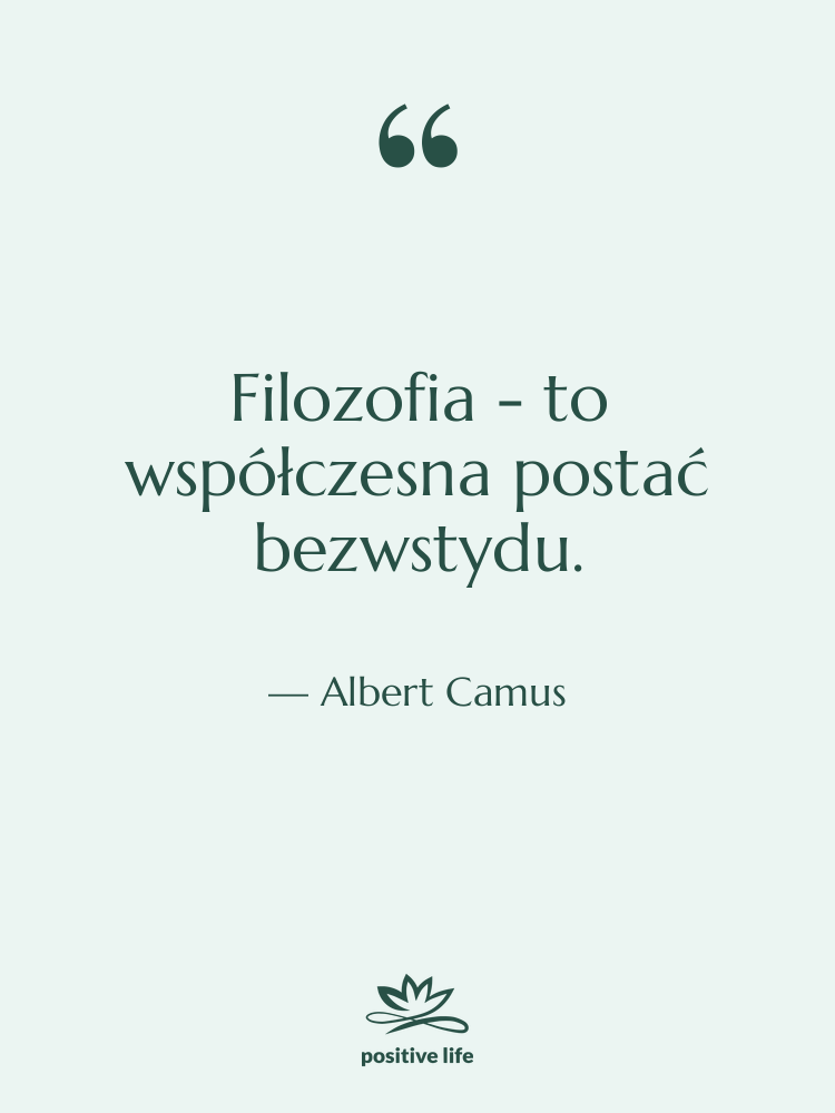 Cytat: Albert Camus - Filozofia - to współczesna postać&hellip;
