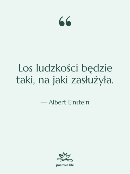 Cytat: Albert Einstein - Los ludzkości będzie taki, na&hellip;