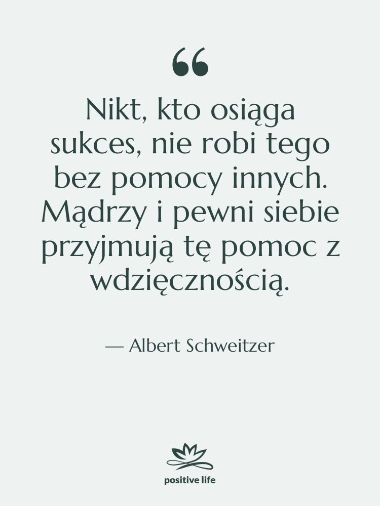 Cytat: Albert Schweitzer - Nikt, kto osiąga sukces, nie&hellip;