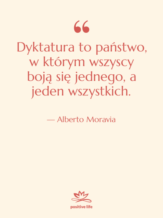 Cytat: Alberto Moravia - Dyktatura to państwo, w którym&hellip;