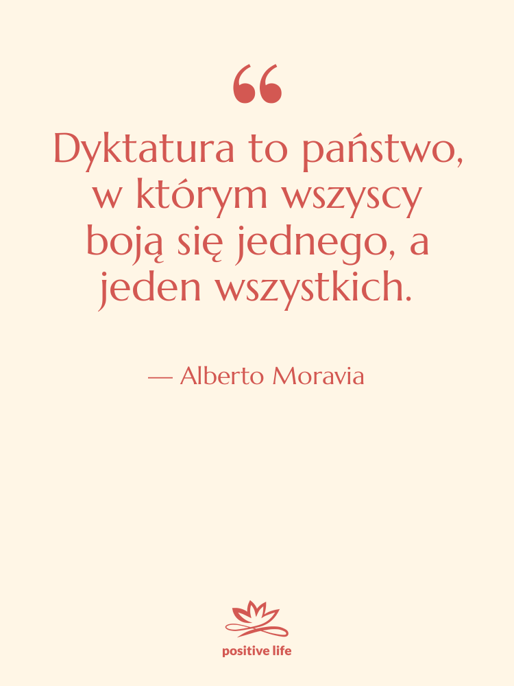 Cytat: Alberto Moravia - Dyktatura to państwo, w którym&hellip;