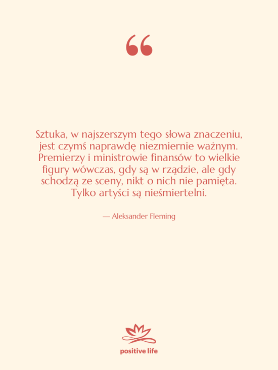 Cytat: Aleksander Fleming - Sztuka, w najszerszym tego słowa&hellip;