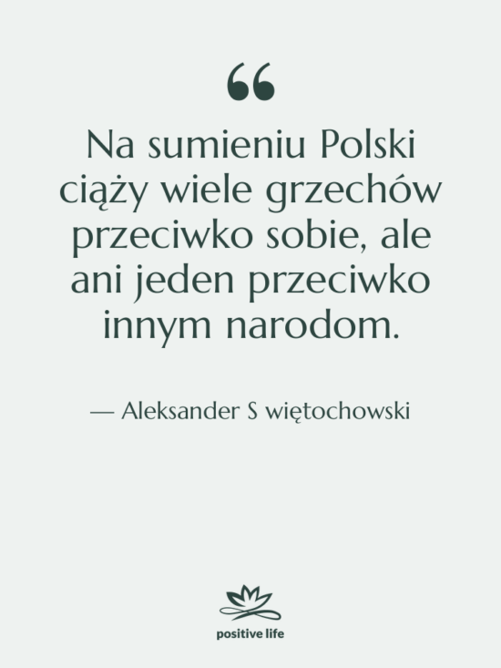 Cytat: Aleksander S więtochowski - Na sumieniu Polski ciąży wiele&hellip;