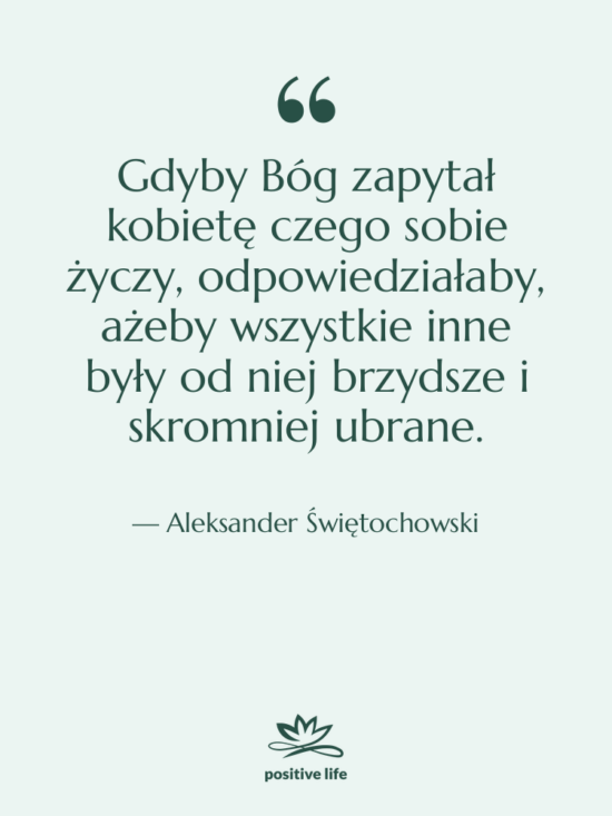 Cytat: Aleksander Świętochowski - Gdyby Bóg zapytał kobietę czego&hellip;