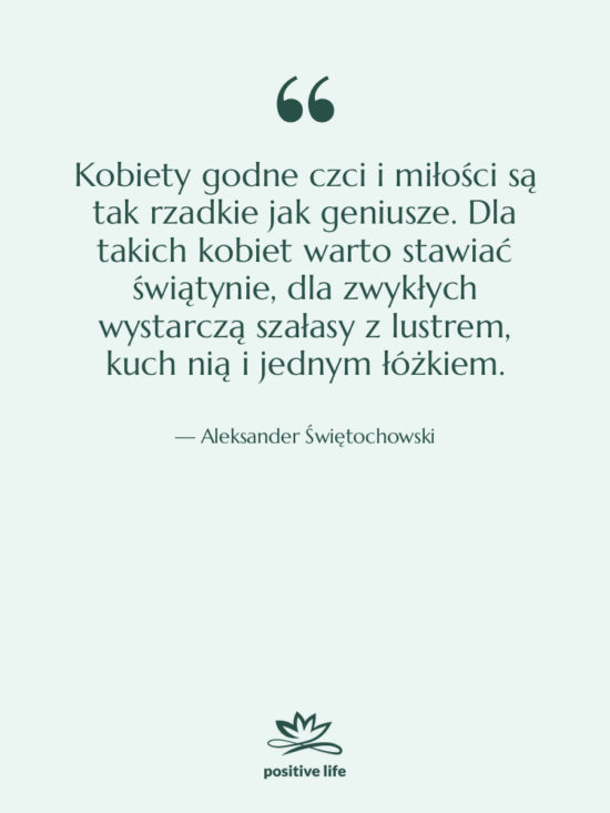 Cytat: Aleksander Świętochowski - Kobiety godne czci i miłości&hellip;