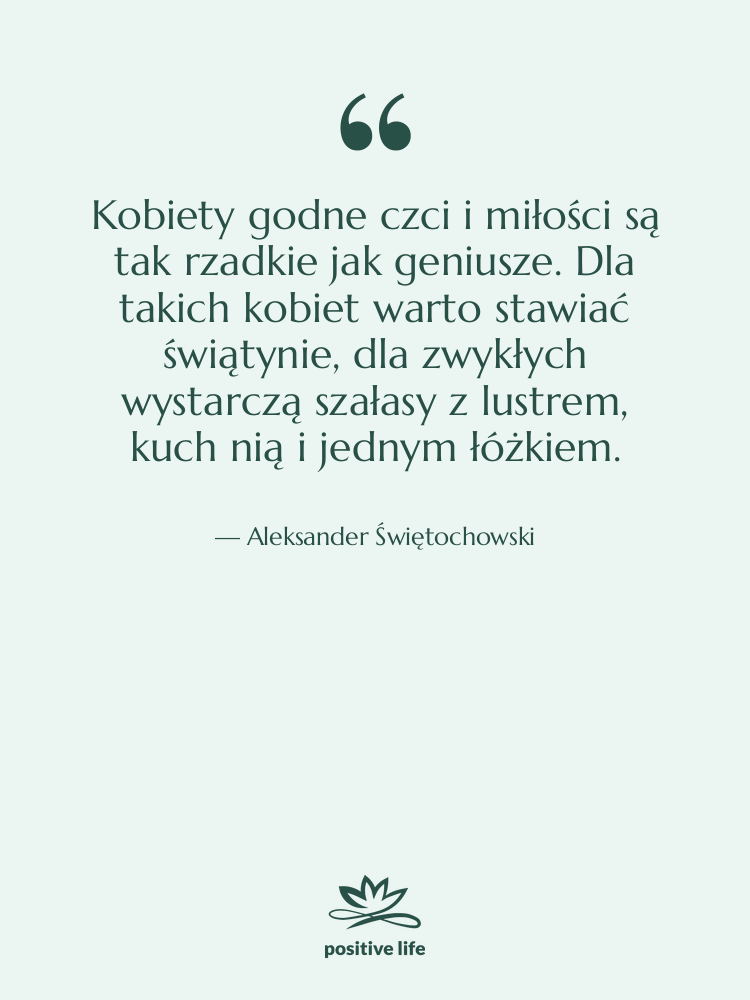 Cytat: Aleksander Świętochowski - Kobiety godne czci i miłości&hellip;