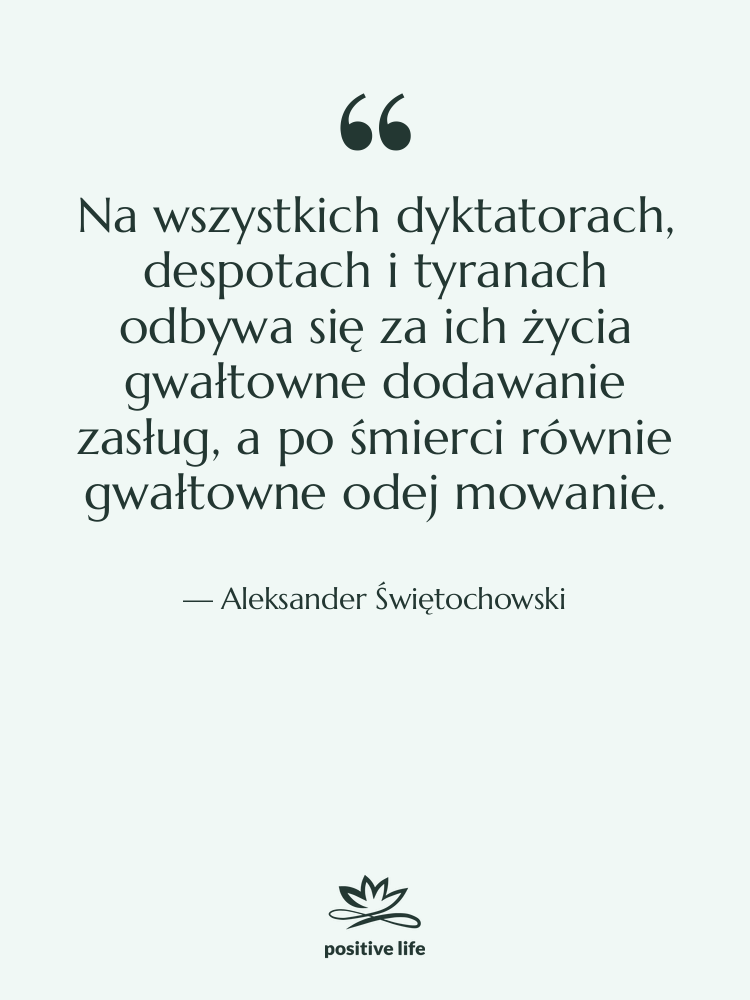 Cytat: Aleksander Świętochowski - Na wszystkich dyktatorach, despotach i&hellip;