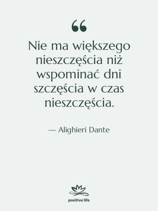 Cytat: Alighieri Dante - Nie ma większego nieszczęścia niż&hellip;