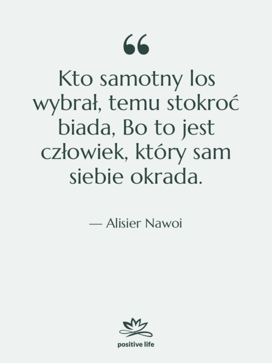 Cytat: Alisier Nawoi - Kto samotny los wybrał, temu&hellip;