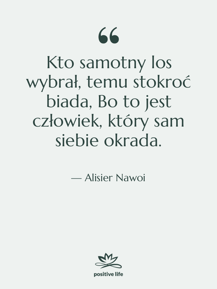 Cytat: Alisier Nawoi - Kto samotny los wybrał, temu&hellip;