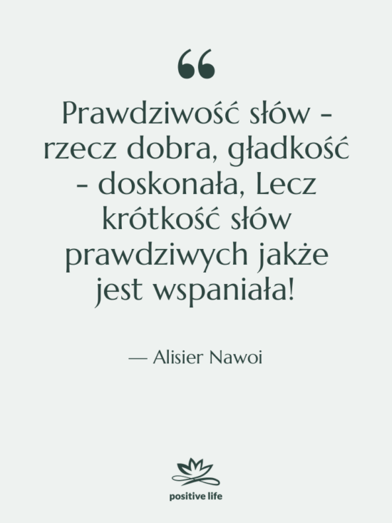 Cytat: Alisier Nawoi - Prawdziwość słów - rzecz dobra,&hellip;