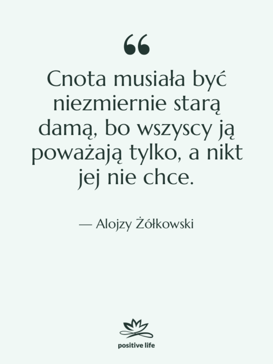 Cytat: Alojzy Żółkowski - Cnota musiała być niezmiernie starą&hellip;