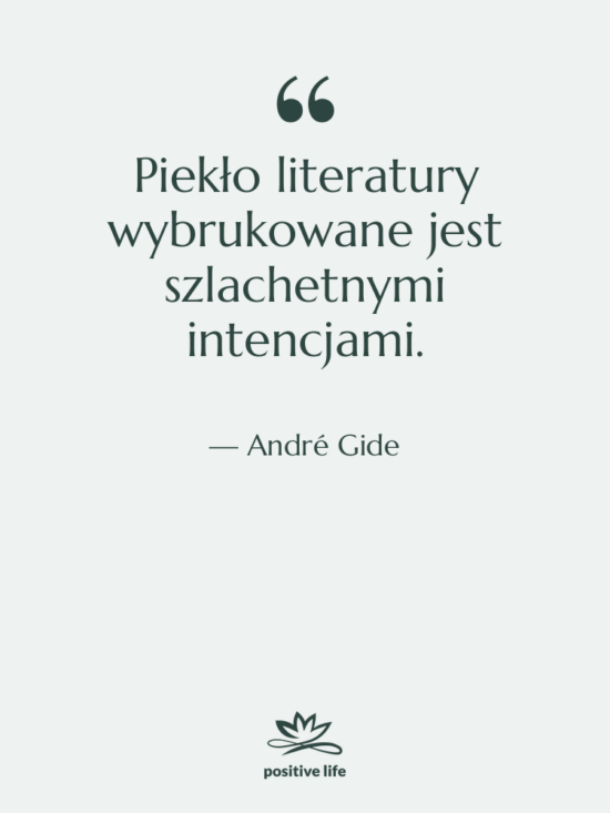 Cytat: André Gide - Piekło literatury wybrukowane jest szlachetnymi&hellip;