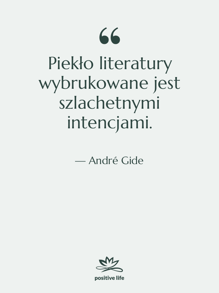 Cytat: André Gide - Piekło literatury wybrukowane jest szlachetnymi&hellip;