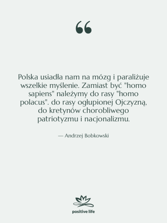 Cytat: Andrzej Bobkowski - Polska usiadła nam na mózg&hellip;
