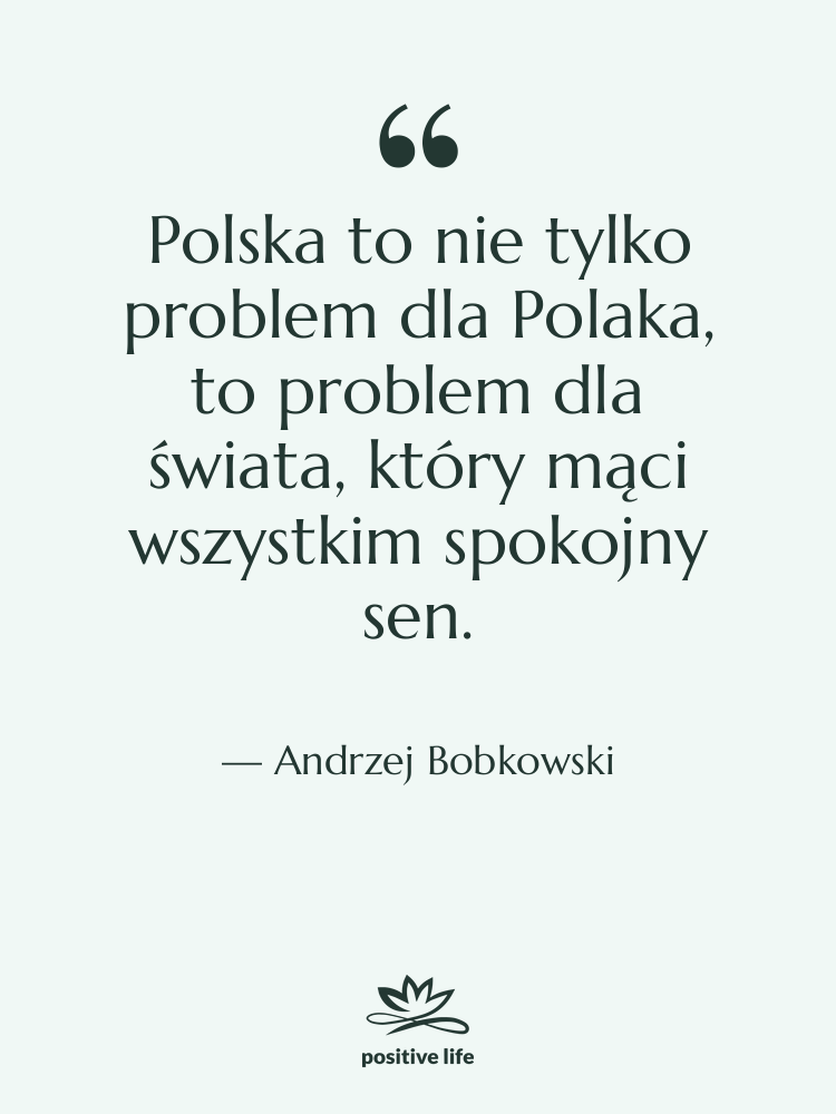 Cytat: Andrzej Bobkowski - Polska to nie tylko problem&hellip;