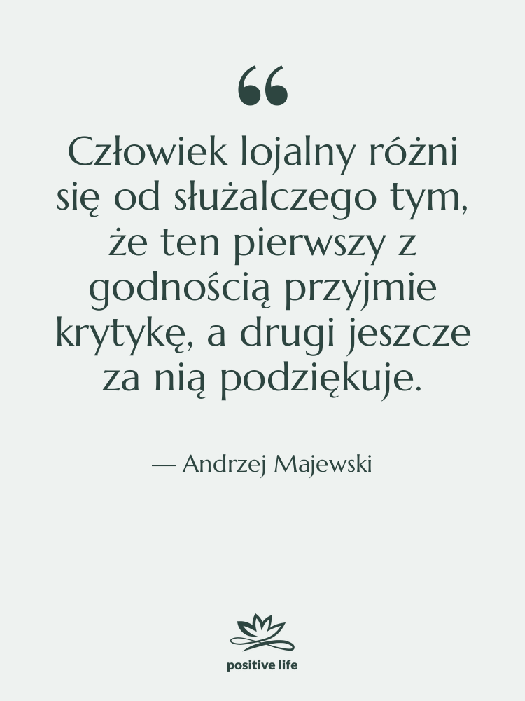 Cytat: Andrzej Majewski - Człowiek lojalny różni się od&hellip;