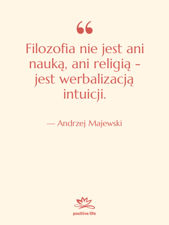 Cytat: Andrzej Majewski - Filozofia nie jest ani nauką,&hellip;