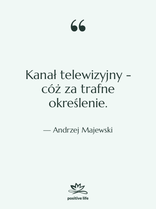 Cytat: Andrzej Majewski - Kanał telewizyjny - cóż za&hellip;
