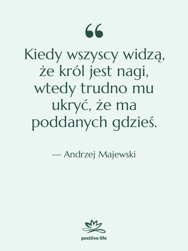 Cytat: Andrzej Majewski - Kiedy wszyscy widzą, że król&hellip;