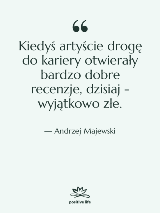Cytat: Andrzej Majewski - Kiedyś artyście drogę do kariery&hellip;