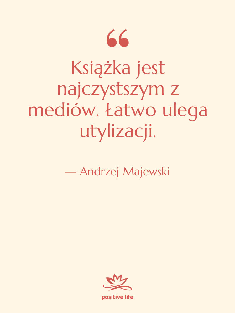 Cytat: Andrzej Majewski - Książka jest najczystszym z mediów.&hellip;