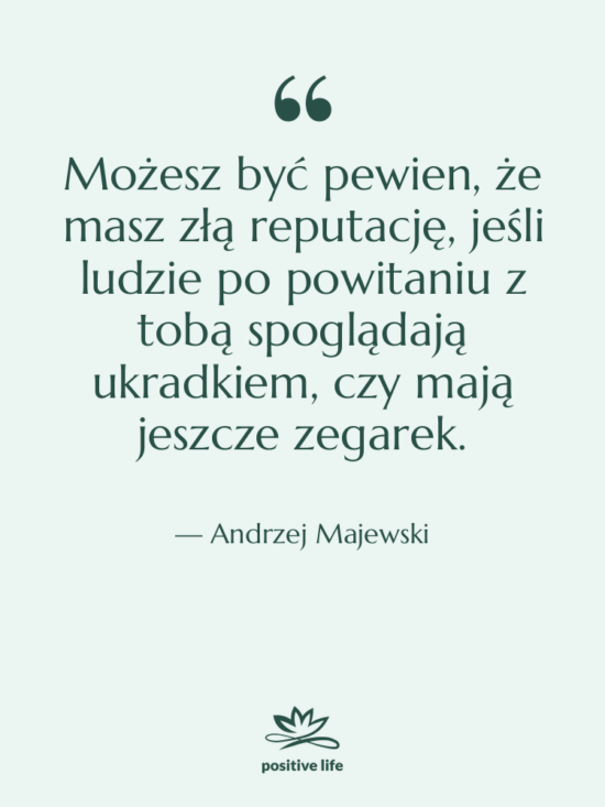 Cytat: Andrzej Majewski - Możesz być pewien, że masz&hellip;