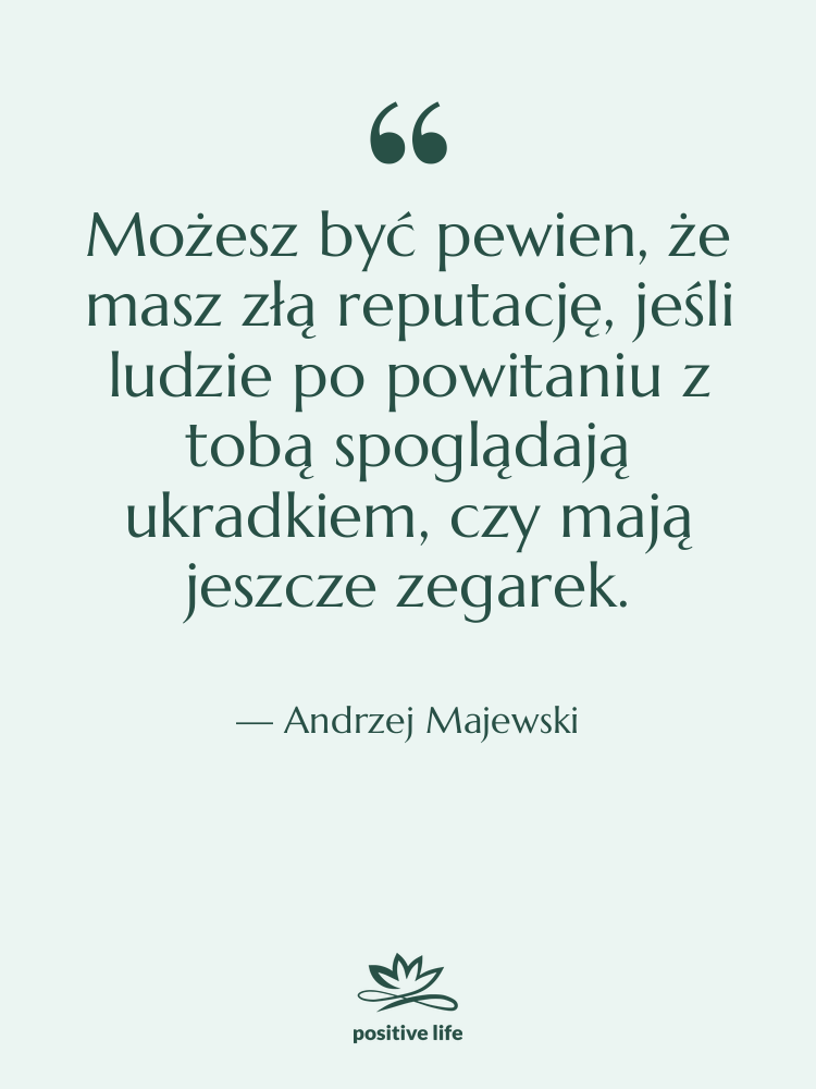 Cytat: Andrzej Majewski - Możesz być pewien, że masz&hellip;