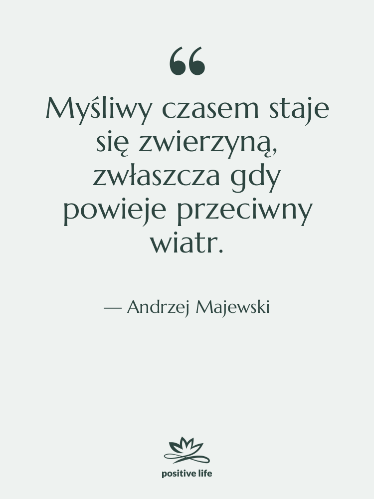 Cytat: Andrzej Majewski - Myśliwy czasem staje się zwierzyną,&hellip;