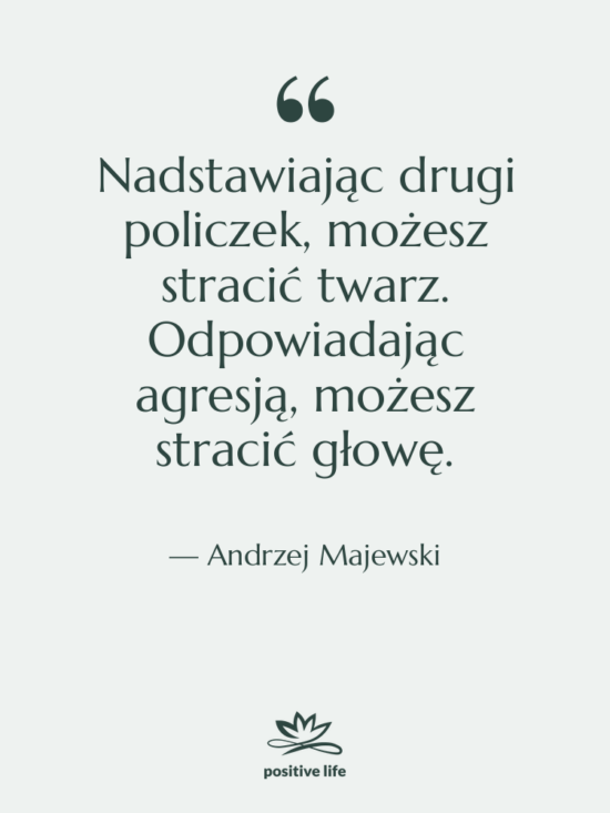 Cytat: Andrzej Majewski - Nadstawiając drugi policzek, możesz stracić&hellip;