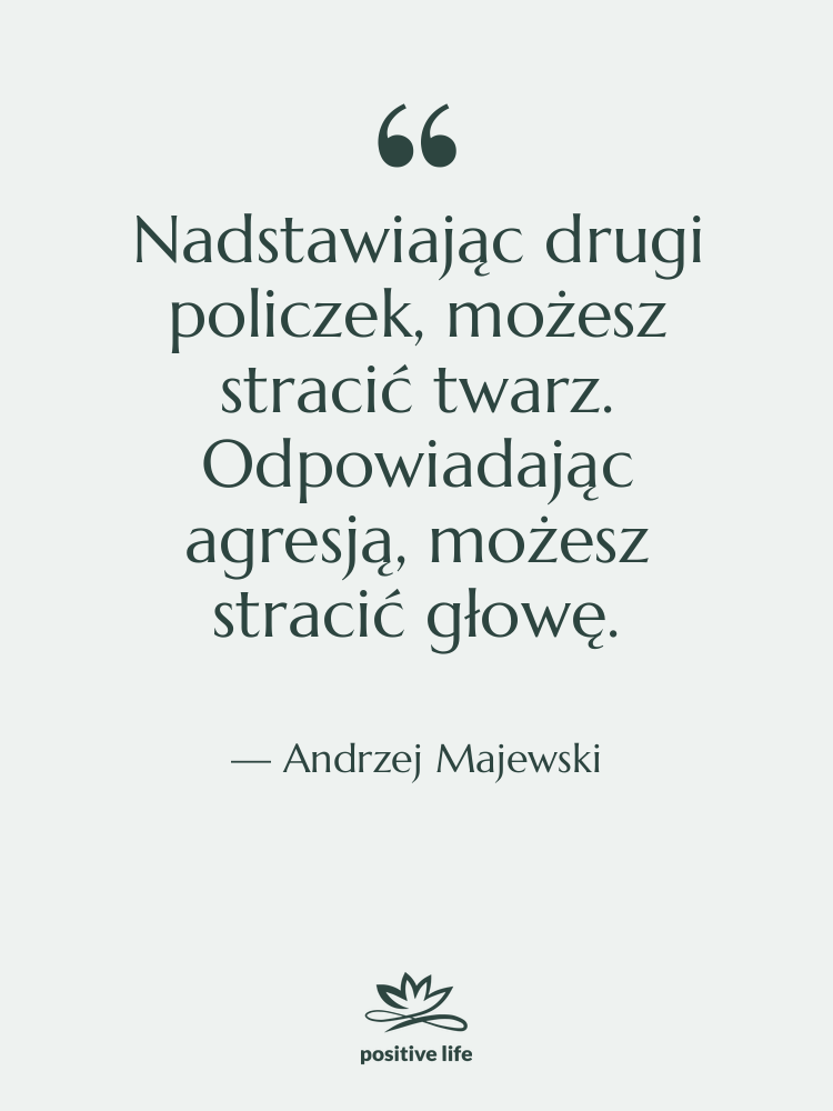 Cytat: Andrzej Majewski - Nadstawiając drugi policzek, możesz stracić&hellip;