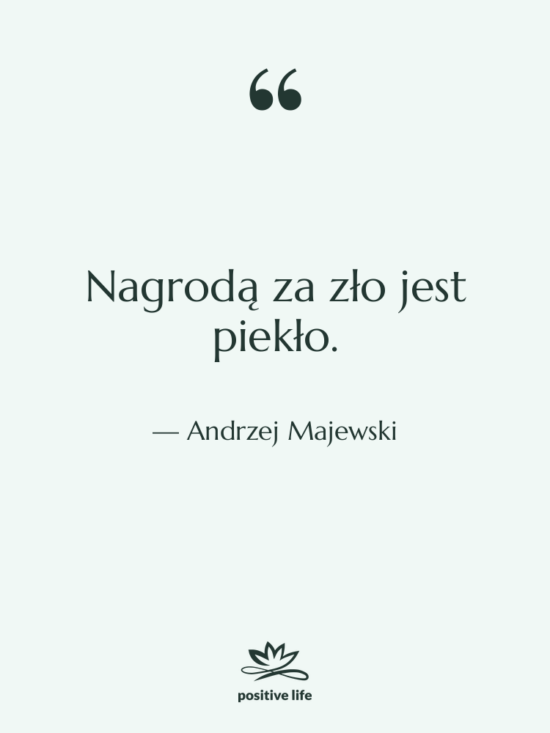 Cytat: Andrzej Majewski - Nagrodą za zło jest piekło.