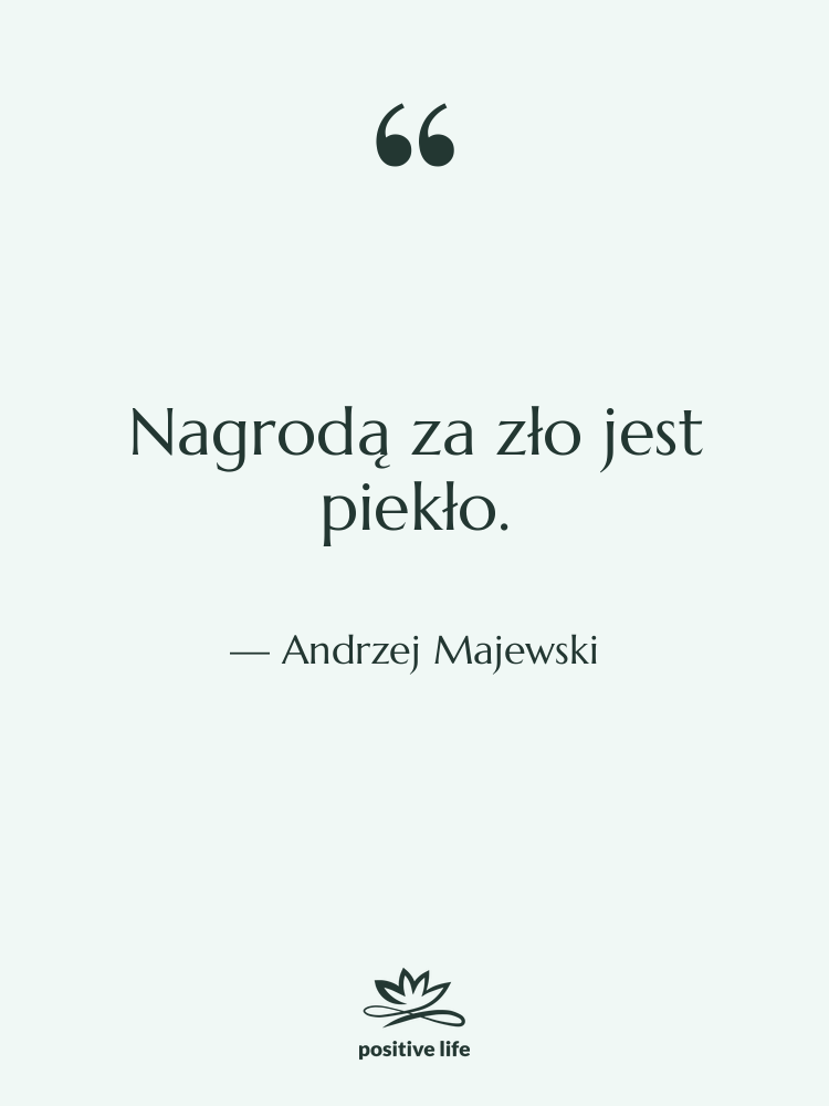 Cytat: Andrzej Majewski - Nagrodą za zło jest piekło.