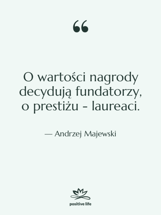 Cytat: Andrzej Majewski - O wartości nagrody decydują fundatorzy,&hellip;