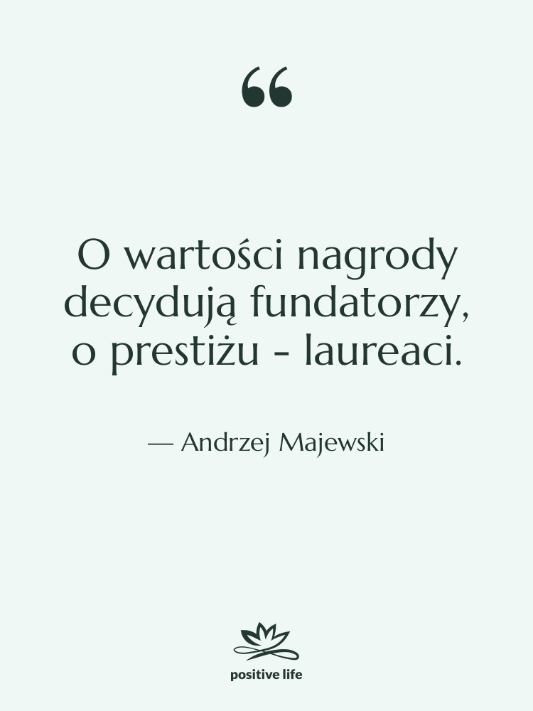 Cytat: Andrzej Majewski - O wartości nagrody decydują fundatorzy,&hellip;