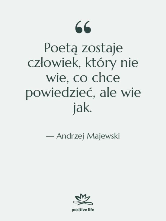 Cytat: Andrzej Majewski - Poetą zostaje człowiek, który nie&hellip;