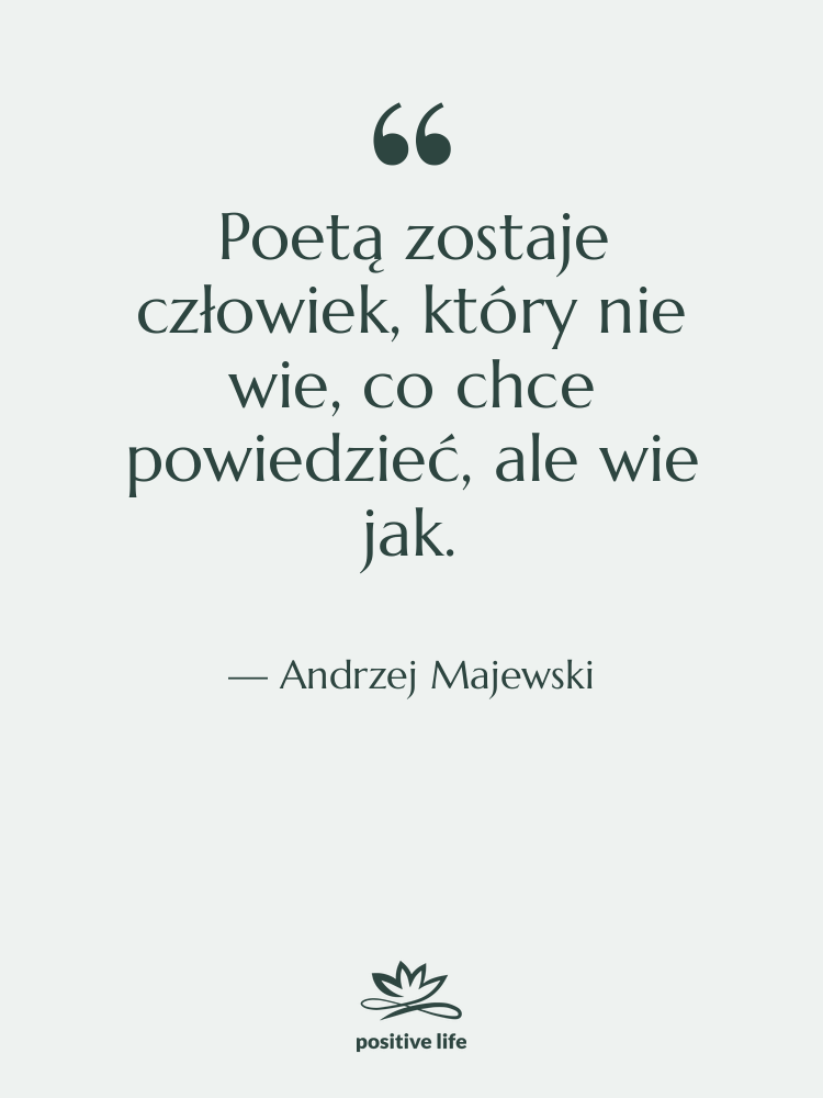 Cytat: Andrzej Majewski - Poetą zostaje człowiek, który nie&hellip;