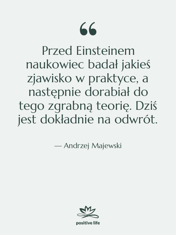 Cytat: Andrzej Majewski - Przed Einsteinem naukowiec badał jakieś&hellip;
