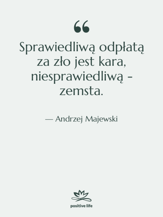 Cytat: Andrzej Majewski - Sprawiedliwą odpłatą za zło jest&hellip;