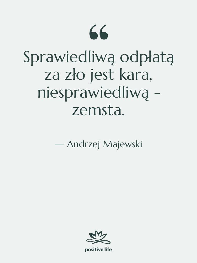 Cytat: Andrzej Majewski - Sprawiedliwą odpłatą za zło jest&hellip;