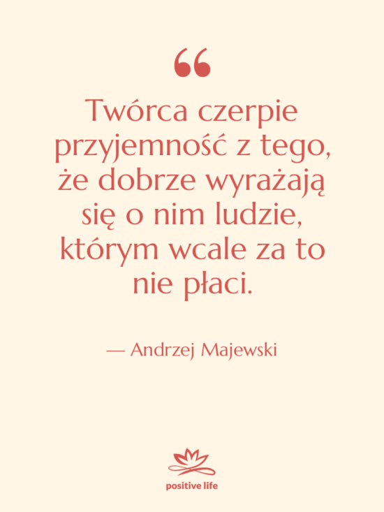 Cytat: Andrzej Majewski - Twórca czerpie przyjemność z tego,&hellip;