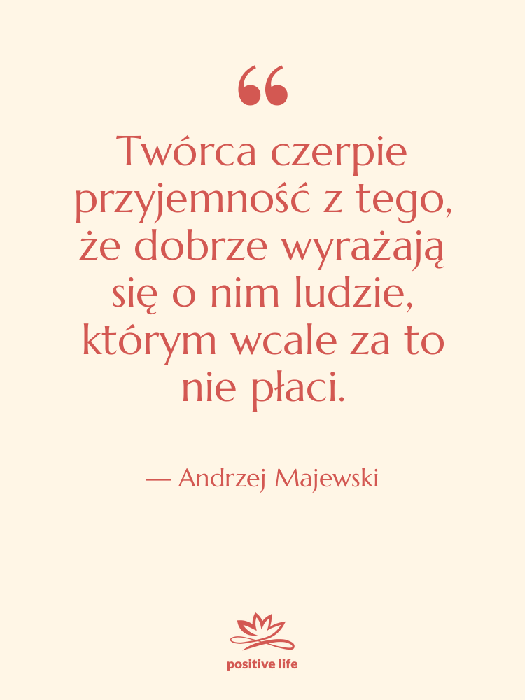 Cytat: Andrzej Majewski - Twórca czerpie przyjemność z tego,&hellip;