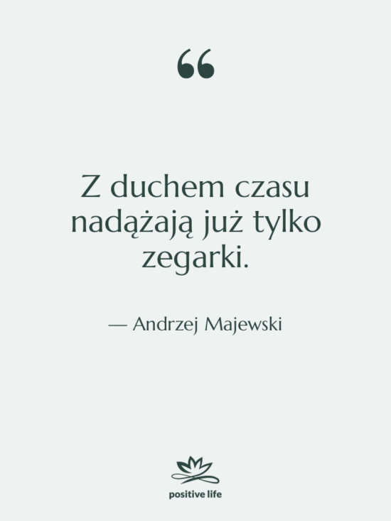 Cytat: Andrzej Majewski - Z duchem czasu nadążają już&hellip;